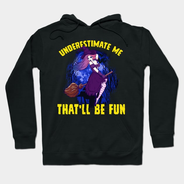 Sexy Halloween Witch Underestimate Me That will be Fun Hoodie by creative